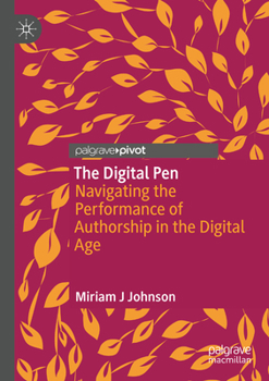The Digital Pen: Navigating the Performance of Authorship in the Digital Age