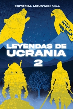 Leyendas De Ucrania 2: Mitos olvidados, palabras eternas: Una odisea literaria Ucraniana (Spanish Edition)