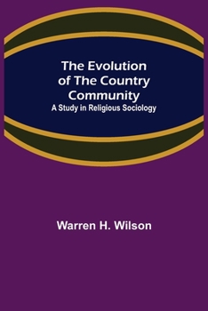 Paperback The Evolution of the Country Community; A Study in Religious Sociology Book