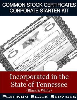 Common Stock Certificates Corporate Starter Kit: Incorporated in the State of Tennessee (Black & White)