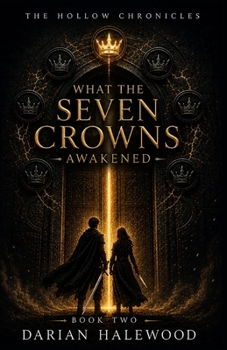 What The Seven Crowns Awakened (The Hollow Chronicles)