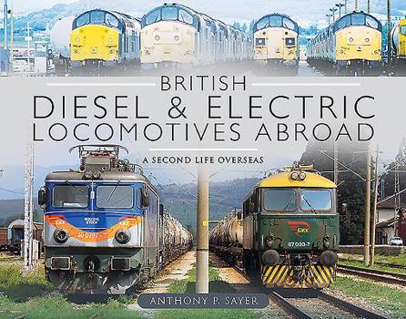 Hardcover British Diesel and Electric Locomotives Abroad: A Second Life Overseas Book