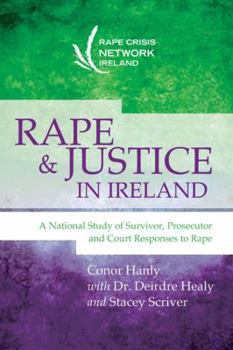 Rape and Justice in Ireland: A National Study of Survivor, Prosecutor and Court Responses to Rape