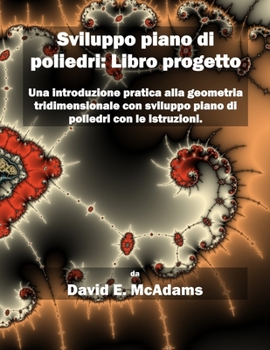 Paperback Sviluppo piano di poliedri - Libro progetto: Una introduzione pratica alla geometria tridimensionale con sviluppo piano di poliedri con le istruzioni [Italian] Book