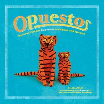 Opuestos: Mexican Folk Art Opposites in English and Spanish Book Cover