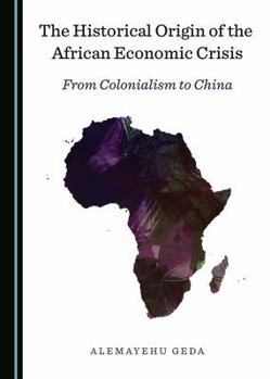 Hardcover The Historical Origin of the African Economic Crisis: From Colonialism to China Book