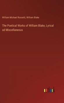 Hardcover The Poetical Works of William Blake, Lyrical ad Miscellaneous Book