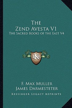 The Zend Avesta V1: The Sacred Books of the East V4