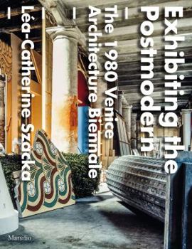 Paperback Exhibiting the Postmodern: The 1980 Venice Architecture Biennale Book