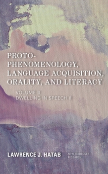 Paperback Proto-Phenomenology, Language Acquisition, Orality and Literacy: Dwelling in Speech II Book