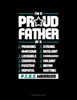 I'm a Proud Father of a Freaking Awesome, Loveable, Cheerful, Positive, Hopeful, Strong, Resilient, Courageous, Valiant, Never-Quitting Pcos Warrior: Unruled Composition Book