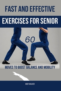 Paperback Fast and Effective Exercises for Seniors: 60 Moves to Boost Balance and Mobility Book