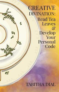 Paperback Creative Divination: Read Tea Leaves & Develop Your Personal Code Book