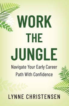 Paperback Work the Jungle: Navigate Your Early Career Path with Confidence Book