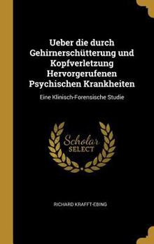 Hardcover Ueber die durch Gehirnerschütterung und Kopfverletzung Hervorgerufenen Psychischen Krankheiten: Eine Klinisch-Forensische Studie [German] Book