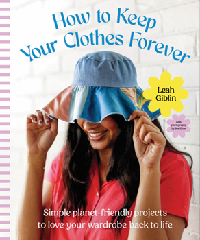 Hardcover How to Keep Your Clothes Forever: Simple Planet-Friendly Projects to Love Your Wardrobe Back to Life Book