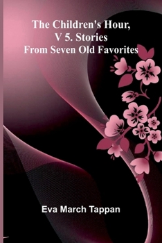 The Children's Hour, V 5. Stories From Seven Old Favorites