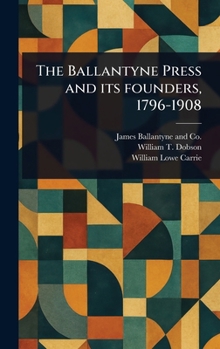 Hardcover The Ballantyne Press and Its Founders, 1796-1908 Book