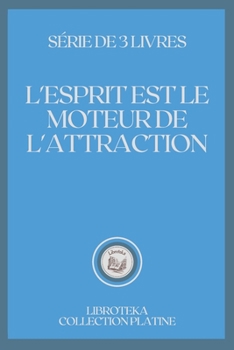 Paperback L'Esprit Est Le Moteur de l'Attraction: s?rie de 3 livres [French] Book