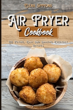 Paperback Air Fryer Cookbook: 100 Frying, Easy And Amazing Everyday Recipes Book