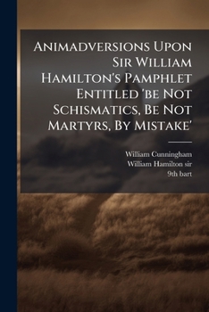 Paperback Animadversions Upon Sir William Hamilton's Pamphlet Entitled 'be Not Schismatics, Be Not Martyrs, By Mistake' Book