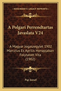 Paperback A Polgari Perrendtartas Javaslata V24: A Magyar Jogaszegylet 1902 Marczius Es Aprilis Honapjaban Folytatott Vita (1902) [Hebrew] Book