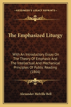 Paperback The Emphasized Liturgy: With An Introductory Essay On The Theory Of Emphasis And The Intellectual And Mechanical Principles Of Public Reading Book