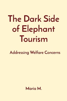 Paperback The Dark Side of Elephant Tourism: Addressing Welfare Concerns Book