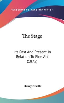 Hardcover The Stage: Its Past And Present In Relation To Fine Art (1875) Book