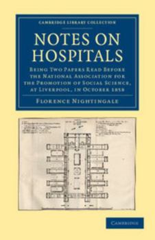 Paperback Notes on Hospitals: Being Two Papers Read Before the National Association for the Promotion of Social Science, at Liverpool, in October 18 Book