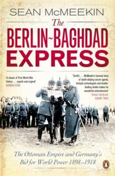 Paperback The Berlin-Baghdad Express: The Ottoman Empire and Germany's Bid for World Power, 1898-1918 Book