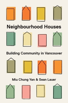 Hardcover Neighbourhood Houses: Building Community in Vancouver Book