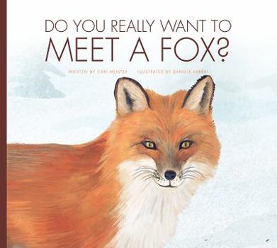 Do You Really Want to Meet a Fox? - Book  of the Do You Really Want to Meet Wild Animals?