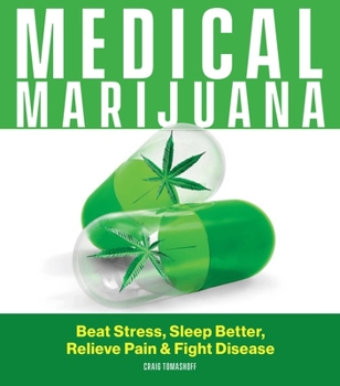 Hardcover Medical Marijuana: Beat Stress, Sleep Better, Relieve Pain & Fight Disease Book