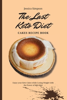 Paperback The Last Keto Diet Cakes Recipe Book: Enjoy your Keto Cakes while Losing Weight with the Power of Keto Diet Book