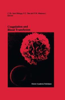 Coagulation and Blood Transfusion: Proceedings of the Fifteenth Annual Symposium on Blood Transfusion, Groningen 1990, Organized by the Red Cross Blood Bank Groningen-Drenthe