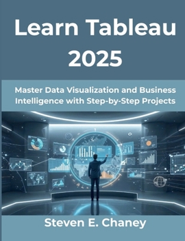 Paperback Learn Tableau 2025: Master Data Visualization and Business Intelligence with Step-by-Step Projects Book