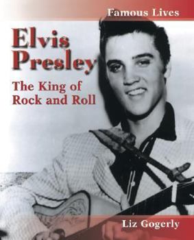 Elvis Presley: The King of Rock and Roll (Famous Lives) - Book  of the Famous Lives