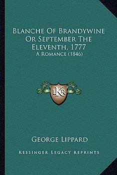 Paperback Blanche Of Brandywine Or September The Eleventh, 1777: A Romance (1846) Book