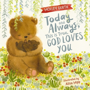 Hardcover Today and Always, This Is True, God Loves You: A Lift the Flap Book