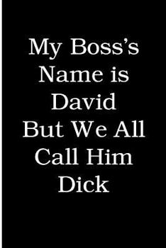 Paperback My Boss's Name is David But We All Call Him Dick: Blank Lined Journal Book