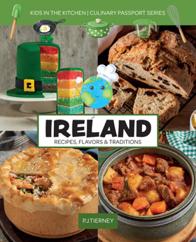 Ireland, Recipes, Flavors, & Traditions: Kids in the Kitchen (Culinary Passport Series)