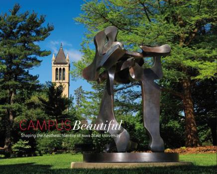 Hardcover Campus Beautiful: Shaping the Aesthetic Identity of Iowa State University Book