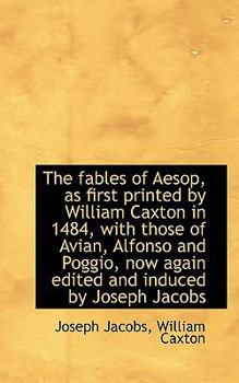 The Fables of Aesop, As First Printed by William Caxton in 1484, with Those of Avian, Alfonso and PO