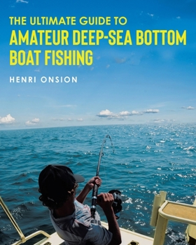 Paperback The Ultimate Guide To Amateur Deep-Sea Bottom Boat Fishing Book
