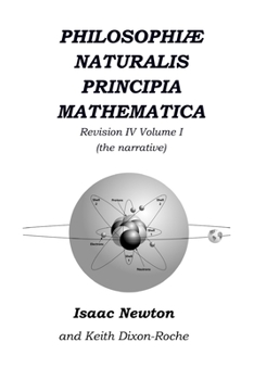 Paperback Philosophiæ Naturalis Principia Mathematica Revision IV - Volume I: Laws of Orbital Motion (the narrative) Book