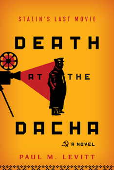 Death at the Dacha: Stalin's Last Movie, a Novel 1493050591 Book Cover
