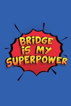 Paperback Bridge Is My Superpower: Funny Lined Notebook, Blank, 6 x 9, 110 pages. Gift to write about Bridge. SuperPower Design Book