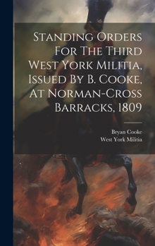 Hardcover Standing Orders For The Third West York Militia, Issued By B. Cooke, At Norman-cross Barracks, 1809 Book