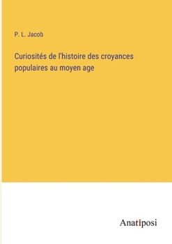 Paperback Curiosités de l'histoire des croyances populaires au moyen age [French] Book